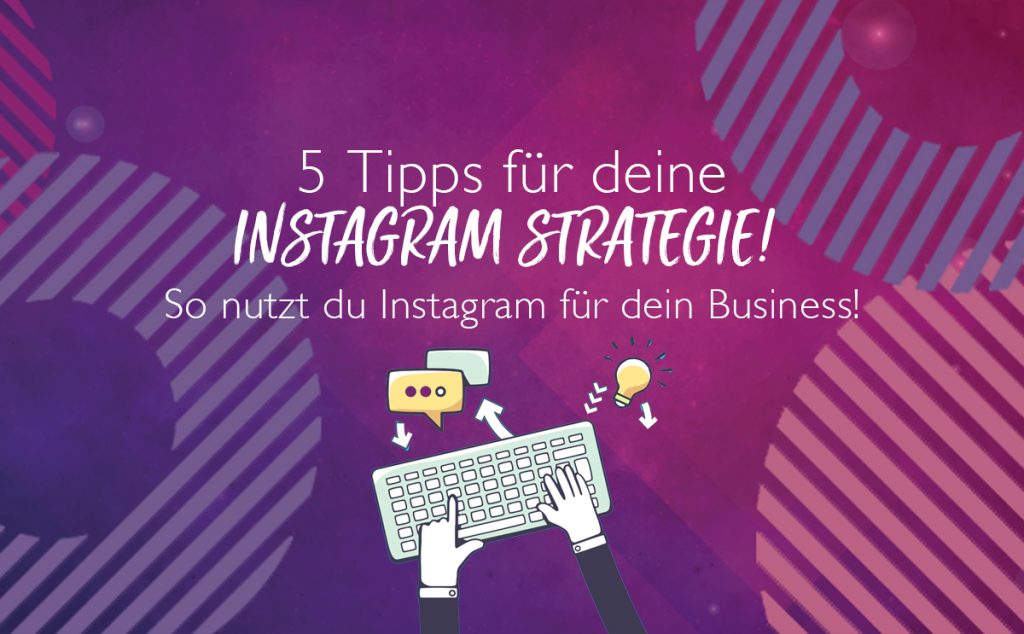 5 Tipps für deine Instagram Strategie